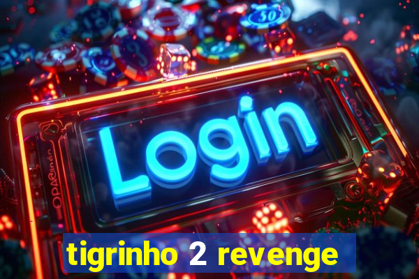 tigrinho 2 revenge